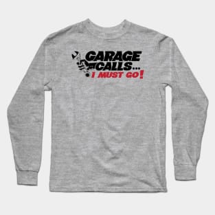 GARAGE CALLS... I must go! - CAR FAN - GARAGE FAN -2 Long Sleeve T-Shirt